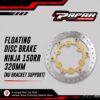 Floating Disc Braket Ninja 150RR 320mm (No Bracket Support )